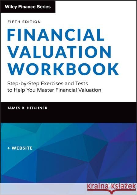 Financial Valuation Workbook: Step-by-Step Exercises and Tests to Help You Master Financial Valuation James R. Hitchner 9781119880974 John Wiley & Sons Inc