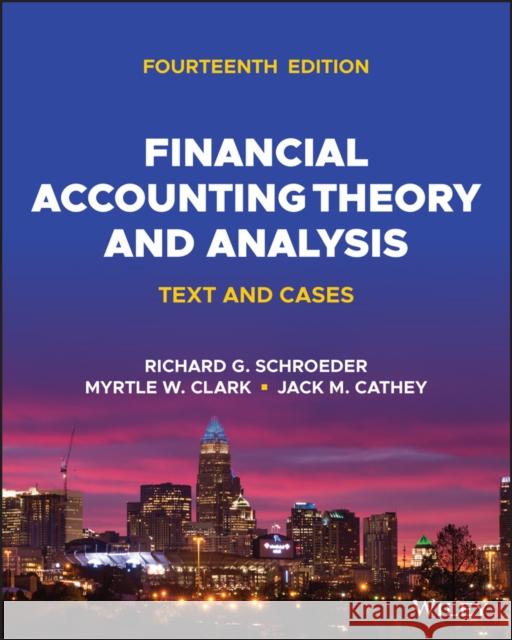 Financial Accounting Theory and Analysis: Text and  Cases, 14th Edition RG Schroeder 9781119881223 John Wiley & Sons Inc