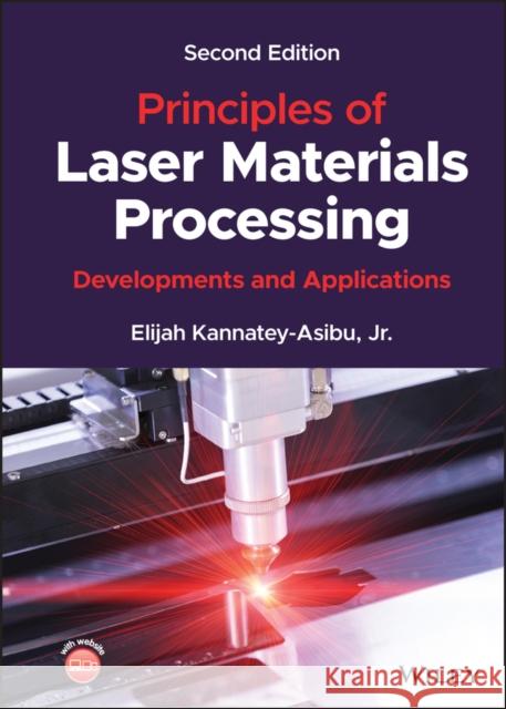 Principles of Laser Materials Processing: Developments and Applications Kannatey-Asibu, Elijah 9781119881605 John Wiley and Sons Ltd