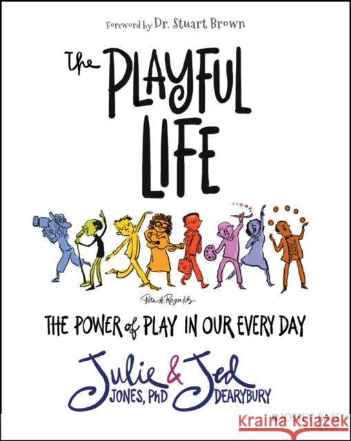 The Playful Life: The Power of Play in Our Every Day Jones, Julie P. 9781119882008