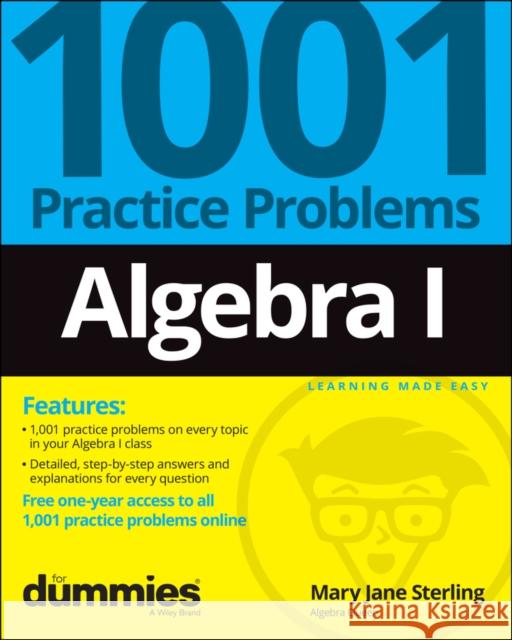 Algebra I: 1001 Practice Problems for Dummies (+ Free Online Practice) Mary Jane Sterling 9781119883470 John Wiley & Sons Inc