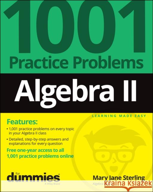 Algebra II: 1001 Practice Problems for Dummies (+ Free Online Practice) Mary Jane Sterling 9781119883562 John Wiley & Sons Inc