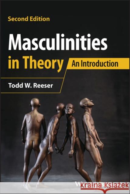 Masculinities in Theory: An Introduction Todd W. (University of Pittsburgh) Reeser 9781119884088