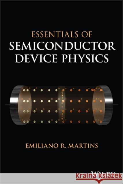 Essentials of Semiconductor Device Physics Emiliano Martins 9781119884118 Wiley