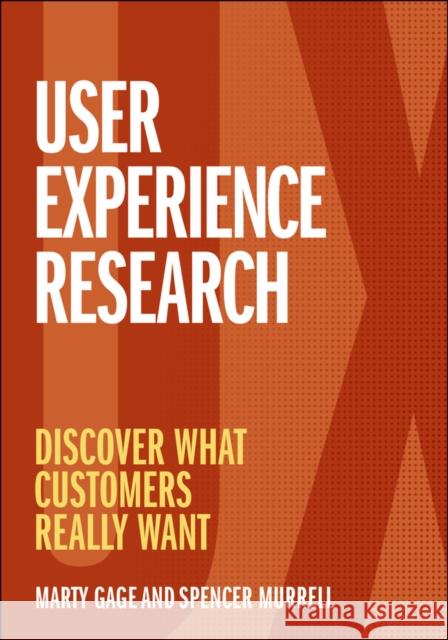 User Experience Research: Discover What Customers Really Want Gage, Marty 9781119884217 Wiley