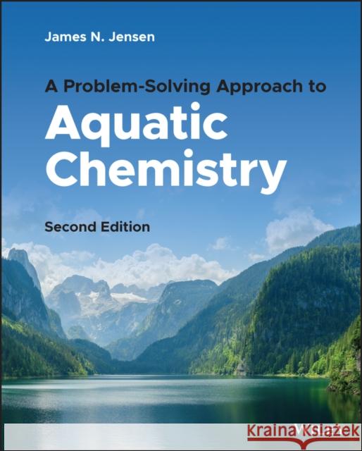 A Problem-Solving Approach to Aquatic Chemistry James N. Jensen 9781119884347