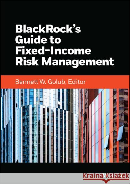 BlackRock's Guide to Fixed-Income Risk Management  9781119884873 Wiley
