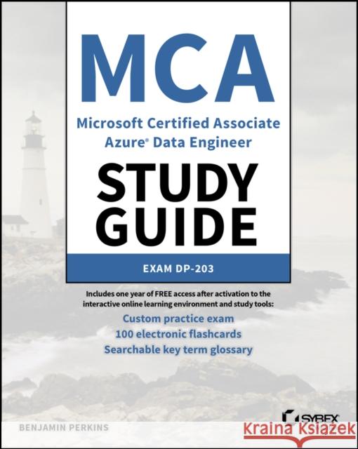 MCA Microsoft Certified Associate Data Engineer Study Guide: Exam Dp-203 Perkins, Benjamin 9781119885429 John Wiley & Sons Inc