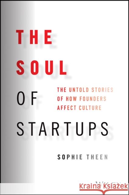 The Soul of Startups: The Untold Stories of How Founders Affect Culture Theen, Sophie 9781119885597