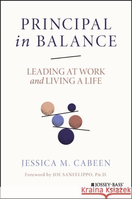 Principal in Balance: Leading at Work and Living a Life Cabeen, Jessica 9781119885764