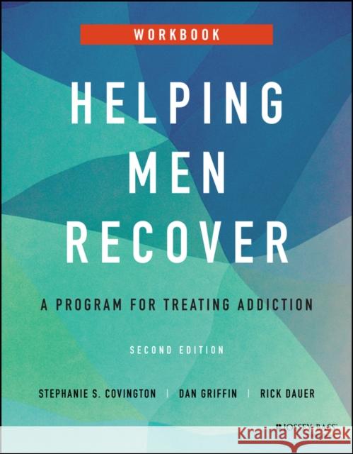 Helping Men Recover: A Program for Treating Addiction, Workbook Covington, Stephanie S. 9781119886532