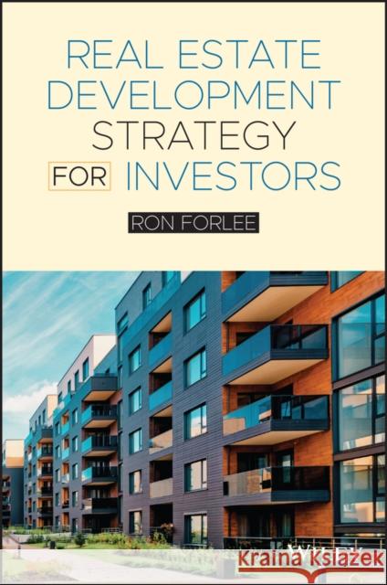 Real Estate Development Strategy for Investors Forlee, Ron 9781119887324 Wiley
