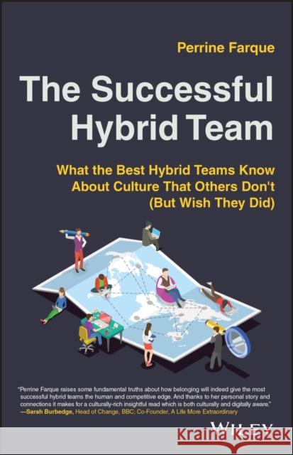 The Successful Hybrid Team: What the Best Hybrid Teams Know About Culture that Others Don't (But Wish They Did) Perrine Farque 9781119888550 John Wiley & Sons Inc