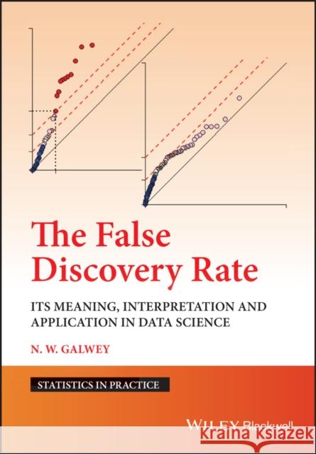 The False Discovery Rate: Its Meaning, Interpretation and Application in Data Science Nicholas W. (GlaxoSmithKline, UK) Galwey 9781119889779 John Wiley & Sons Inc