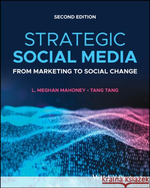 Strategic Social Media: From Marketing to Social Change Tang (University of Akron, USA) Tang 9781119890362