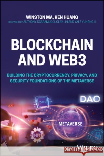 Blockchain and Web3: Building the Cryptocurrency, Privacy, and Security Foundations of the Metaverse Winston Ma Ken Huang 9781119891086 John Wiley & Sons Inc