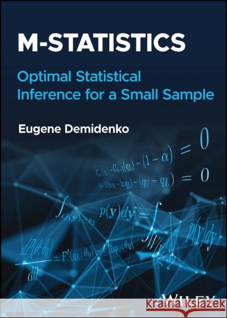 M-statistics: Optimal Statistical Inference for Sm all Sample E Demidenko 9781119891796 John Wiley & Sons Inc