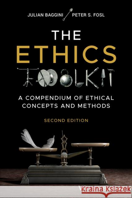 The Ethics Toolkit: A Compendium of Ethical Concepts and Methods Peter S. (Transylvania University, Lexington) Fosl 9781119891970 John Wiley and Sons Ltd