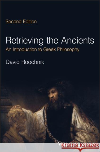 Retrieving the Ancients - An Introduction to Greek  Philosophy, 2nd Edition D Roochnik 9781119892038 John Wiley and Sons Ltd