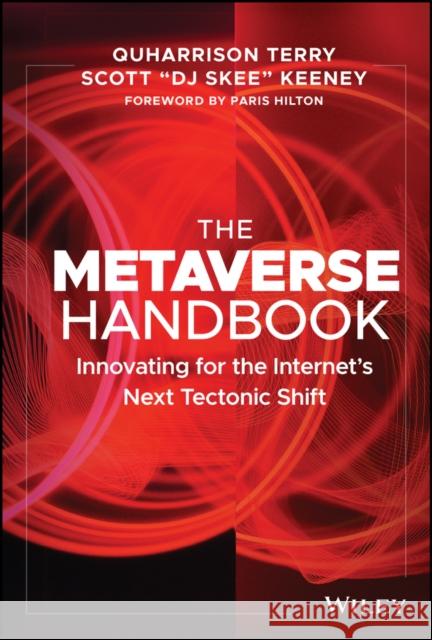 The Metaverse Handbook: Innovating for the Internet's Next Tectonic Shift Terry, Quharrison 9781119892526 John Wiley & Sons Inc