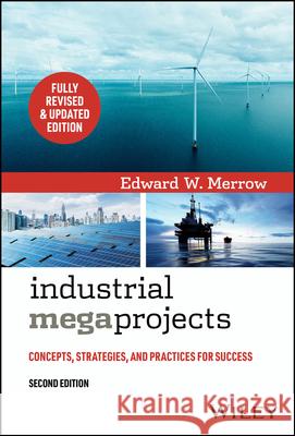 Industrial Megaprojects: Concepts, Strategies, and Practices for Success Edward W. Merrow 9781119893172 