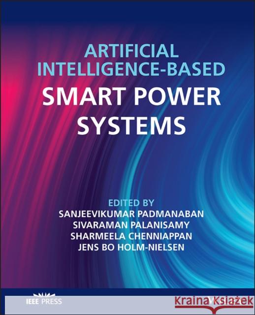 Artificial Intelligence-Based Smart Power Systems Padmanaban, Sanjeevikumar 9781119893967