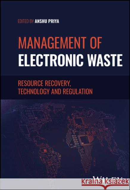 Management of Electronic Waste: Resource Recovery,  Technology and Regulation Priya 9781119894339 John Wiley and Sons Ltd