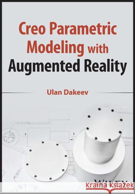 Creo Parametric Modeling with Augmented Reality Ulan Dakeev 9781119894414 Wiley