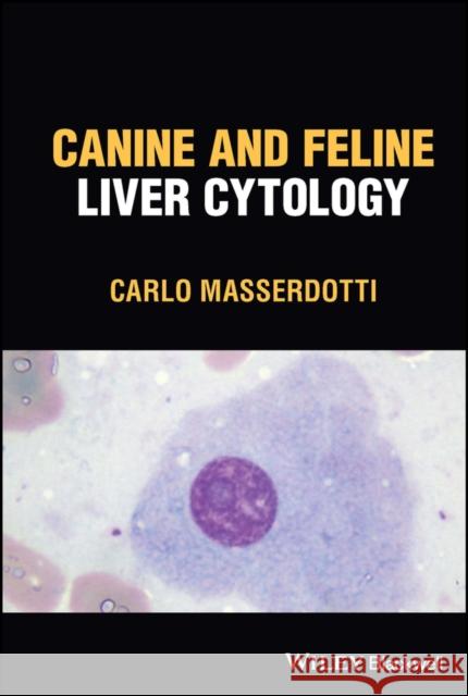 Canine and Feline Liver Cytology Masserdotti 9781119895541 John Wiley and Sons Ltd