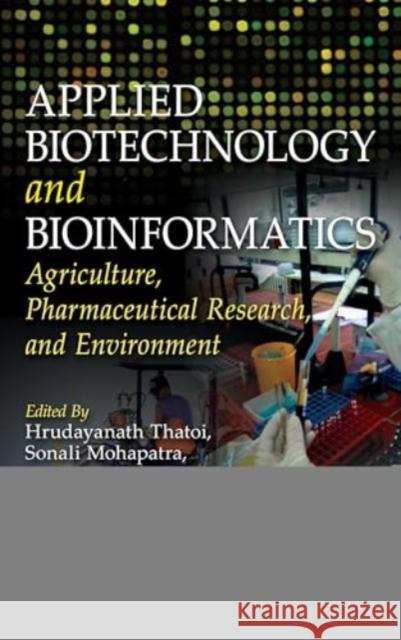 Applied Biotechnology and Bioinformatics: Agriculture, Pharmaceutical Research and Environment Thatoi 9781119896401