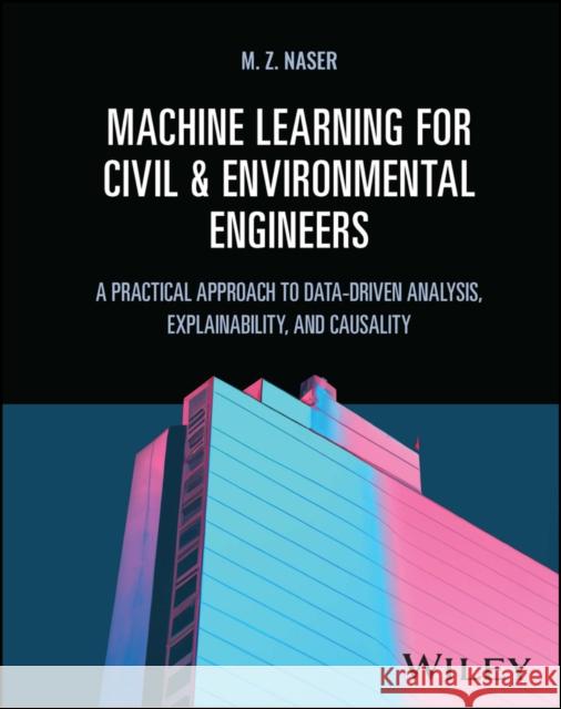 Machine Learning for Civil Engineers Naser, M. Z. 9781119897606 John Wiley & Sons Inc