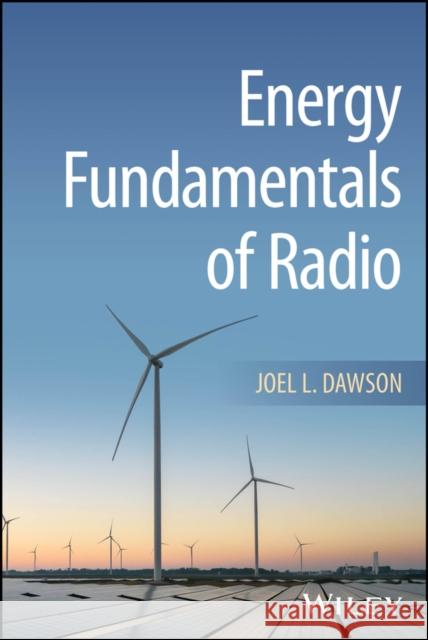 Energy Fundamentals of Radio Joel L. (MIT, MA, USA) Dawson 9781119897767