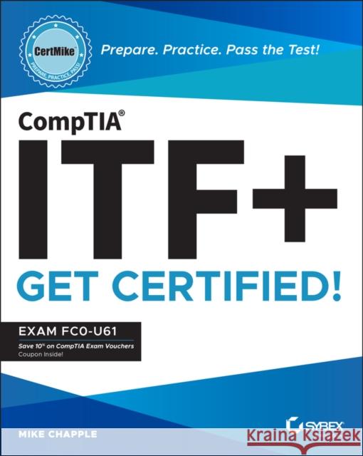 Comptia Itf+ Certmike: Prepare. Practice. Pass the Test! Get Certified!: Exam Fc0-U61 Chapple, Mike 9781119897811