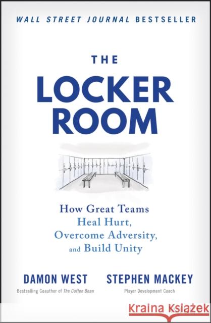 The Locker Room: How Great Teams Heal Hurt, Overcome Adversity, and Build Unity Mackey, Stephen 9781119897842 John Wiley & Sons Inc