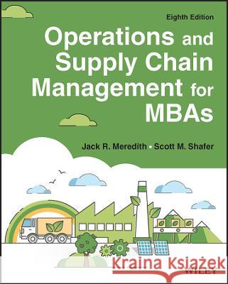 Operations and Supply Chain Management for MBAs, 8 th Edition Meredith 9781119898696
