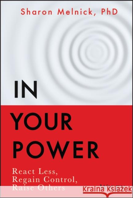 In Your Power: React Less, Regain Control, Raise Others Melnick, Sharon 9781119898863