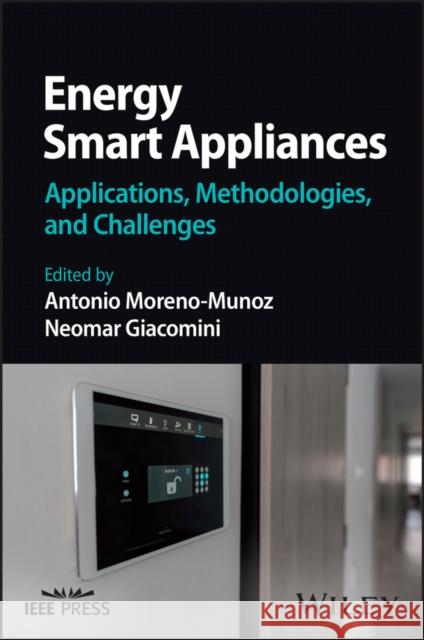 Energy Smart Appliances: Applications, Methodologies, and Challenges Moreno-Munoz, Antonio 9781119899426