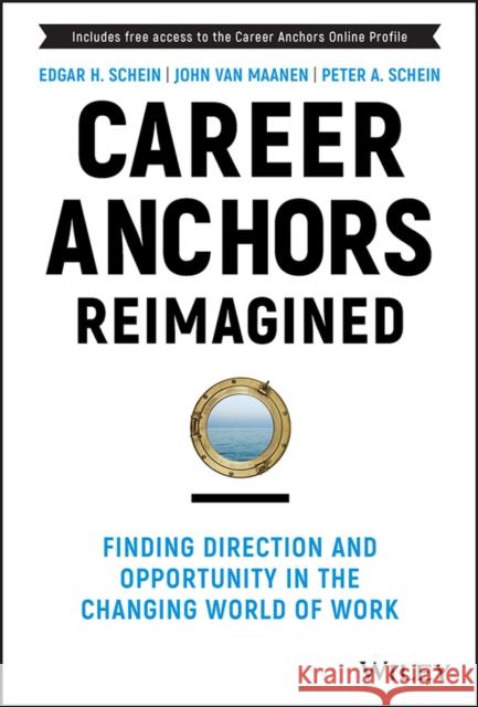 Career Anchors Reimagined: Finding Direction and Opportunity in the Changing World of Work Van Maanen, John 9781119899488