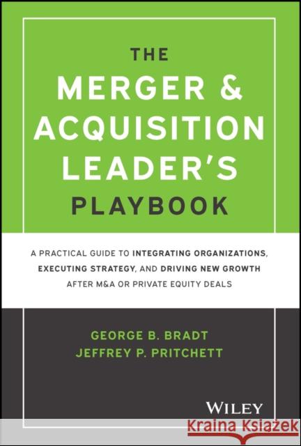 The Merger & Acquisition Leader's Playbook: A Practical Guide to Integrating Organizations, Executing Strategy, and Driving New Growth After M&A or Pr Pritchett, Jeffrey P. 9781119899846 John Wiley & Sons Inc