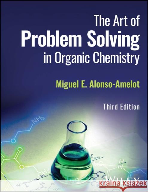 The Art of Problem Solving in Organic Chemistry, 3 rd Edition Alonso-Amelot 9781119900665 John Wiley & Sons Inc