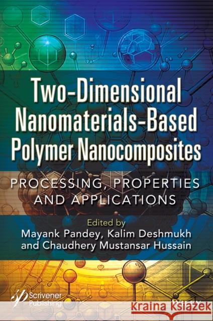 Two-Dimensional Nanomaterials Based Polymer Nanoco mposites: Processing, Properties and Applications Mayank Pandey Kalim Deshmukh Chaudhery Mustansar Hussain 9781119904847