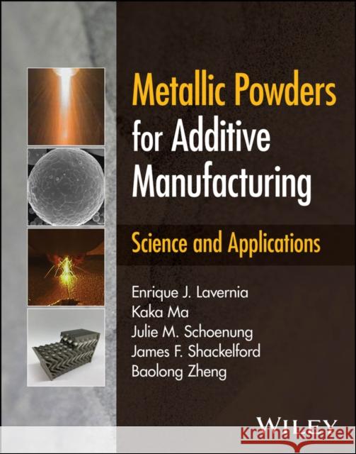 Metallic Powders for Additive Manufacturing: Science and Applications Baolong Zheng 9781119908111
