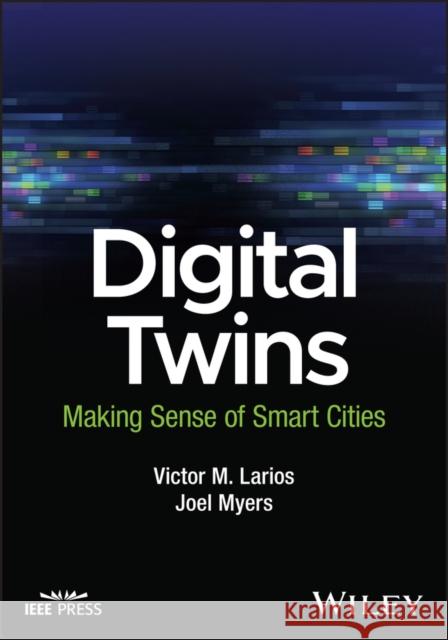 Digital Twins: Making Sense of Smart Cities Myers, Joel 9781119908944 Wiley-IEEE Press