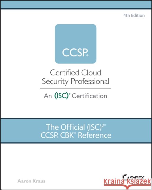 The Official (ISC)2 CCSP CBK Reference Aaron Kraus 9781119909019