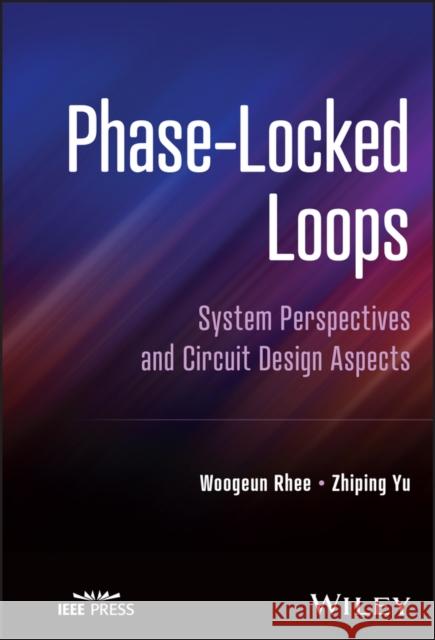 Phase-Locked Loops: System Perspectives and Circui t Design Aspects Rhee 9781119909040