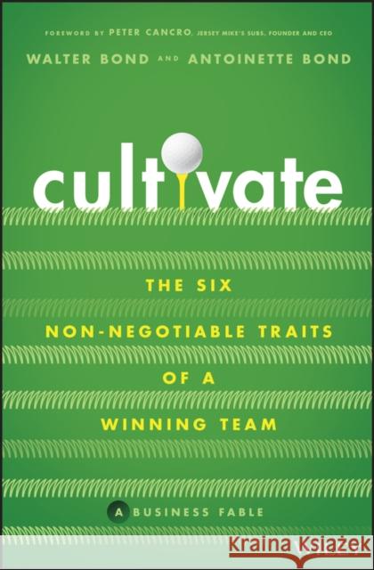 Cultivate: The Six Non-Negotiable Traits of a Winning Team W Bond 9781119909118 Wiley