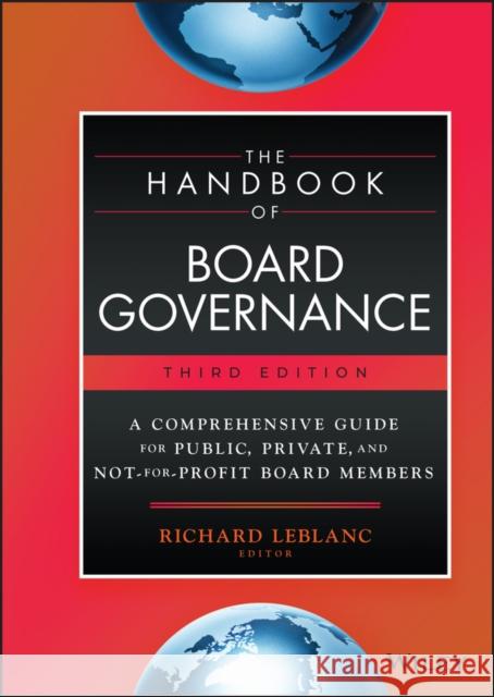 The Handbook of Board Governance - A Comprehensive  Guide for Public, Private, and Not-for-Profit Boa rd Members, 3rd Edition Leblanc 9781119909279 John Wiley & Sons Inc