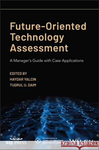 Future-Oriented Technology Assessment: A Manager's Guide with Case Applications  9781119909859 