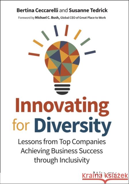 Innovating for Diversity: Lessons from Top Companies Achieving Business Success through Inclusivity Susanne Tedrick 9781119909897