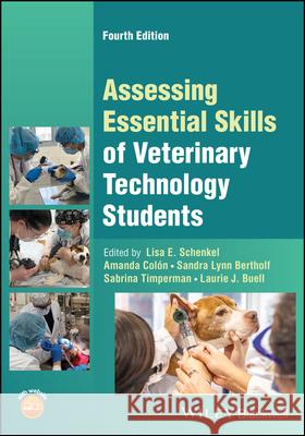 Assessing Essential Skills of Veterinary Technology Students Lisa E. Schenkel Sabrina Timperman Sandra Bertholf 9781119909972